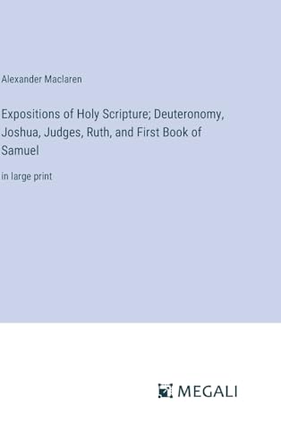 Expositions of Holy Scripture; Deuteronomy, Joshua, Judges, Ruth, and First Book of Samuel: in large print von Megali Verlag